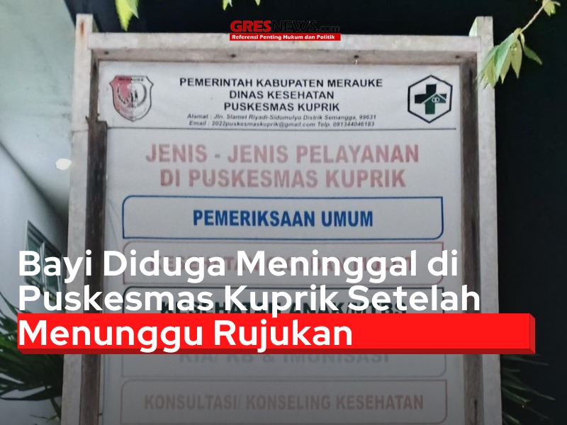 Seorang bayi diduga meninggal di Puskesmas Kuprik, Merauke, setelah lebih dari 12 jam menunggu rujukan pada Kamis (21/8/2025). 